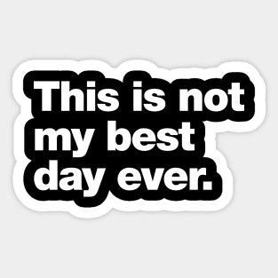 This is not my best day ever. Sticker